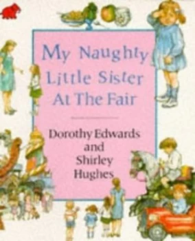 Image of My Naughty Little Sister at the Fair by Dorothy Edwards and Shirley Hughes Paperback