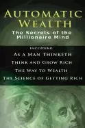 Image of automatic wealth i the secrets of the millionaire mind including as a man t