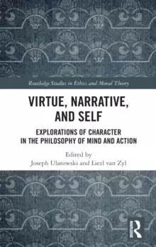 Image of Virtue, Narrative, and Self : Explorations of Character in the Philosophy of Mind and Action