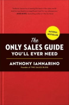 Image of The Only Sales Guide Youll Ever Need by Anthony Iannarino Hardback