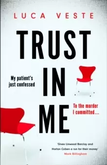 Image of Trust In Me : My patient's just confessed - to the murder I committed ...