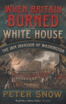 Image of When Britain Burned the White House by Peter Snow Paperback