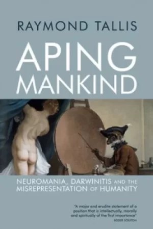 Image of Aping mankind by Raymond Tallis