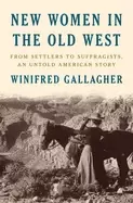 Image of new women in the old west from settlers to suffragists an untold american