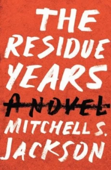 Image of The Residue Years by Mitchell S. Jackson Hardback