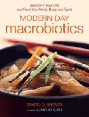 Image of modern day macrobiotics transform your diet and feed your mind body and spi