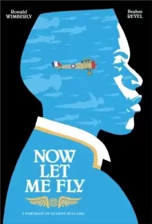 Image of Now Let Me Fly : A Portrait of Eugene Bullard