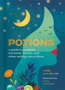 Image of Potions : A Guide to Cocktails, Tinctures, Tisanes, and Other Witchy Concoctions