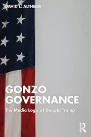 Image of Gonzo Governance The Media Logic of Donald Trump