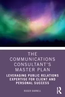Image of The Communications Consultant's Master Plan : Leveraging Public Relations Expertise for Client and Personal Success