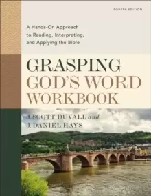 Image of Grasping God's Word Workbook, Fourth Edition : A Hands-On Approach to Reading, Interpreting, and Applying the Bible