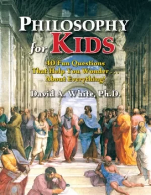 Image of Philosophy for Kids40 Fun Questions That Help You Wonder About Everything!