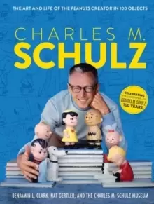 Image of Charles M. Schulz : The Creator of PEANUTS in 100 Objects