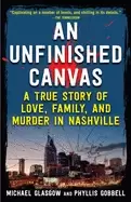 Image of unfinished canvas a true story of love family and murder in nashville