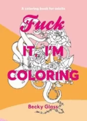 Image of fuck it im coloring a coloring book for adults