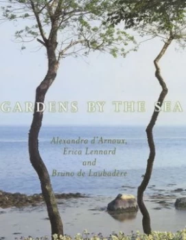 Image of Gardens by the Sea by Alexandra D Arnoux and Bruno De Laubadre and Erica Lennard Hardback