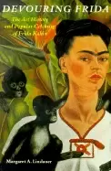 Image of devouring frida the art history and popular celebrity of frida kahlo