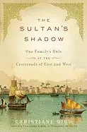 Image of sultans shadow one familys rule at the crossroads of east and west