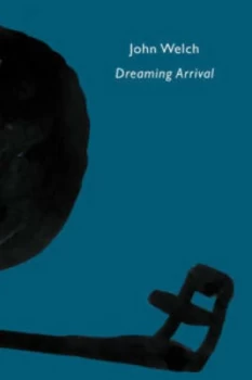 Image of Dreaming Arrival by John Welch Paperback