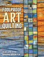 Image of foolproof art quilting color layer stitch rediscover creative play