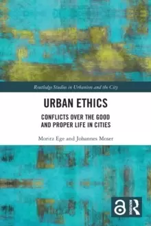 Image of Urban Ethics : Conflicts Over the Good and Proper Life in Cities