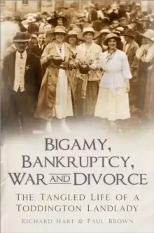 Image of Bigamy, Bankruptcy, War and Divorce : The Tangled Life of a Toddington Landlady