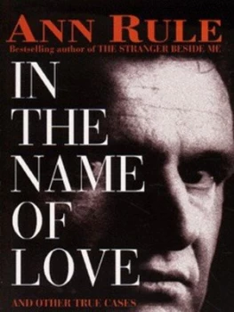 Image of In the Name of Love and Other True Cases by Ann Rule Paperback