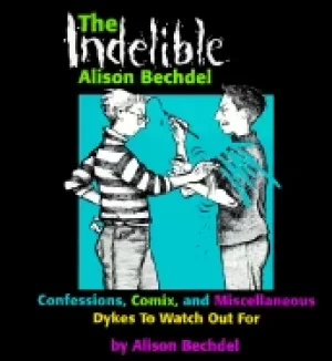 Image of indelible alison bechdel confessions comix and miscellaneous dykes to watch