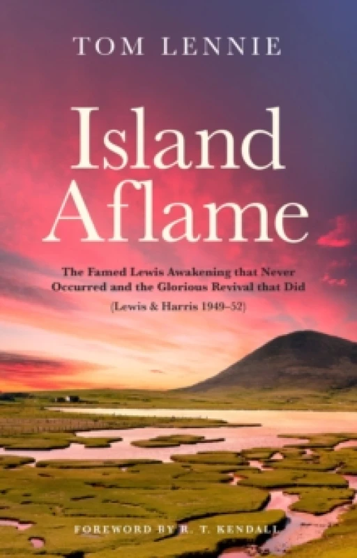 Image of Island Aflame : The Famed Lewis Awakening that Never Occurred and the Glorious Revival that Did (Lewis & Harris 1949-52) Paperback / softback