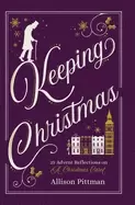 Image of keeping christmas 25 advent reflections on a christmas carol