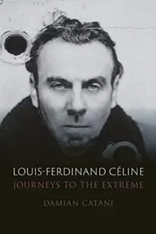 Image of Louis-Ferdinand Celine : Journeys to the Extreme