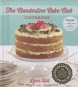 Image of The Clandestine Cake Club Cookbook by Lynn Hill Hardback