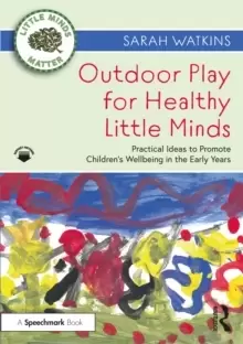 Image of Outdoor Play for Healthy Little Minds : Practical Ideas to Promote Childrens Wellbeing in the Early Years