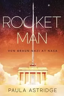 Image of Rocket Man : Von Braun: Nazi at NASA