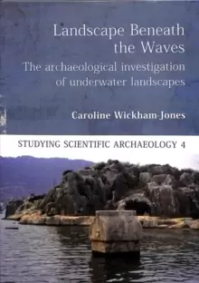 Image of Landscape Beneath the Waves : The Archaeological Investigation of Underwater Landscapes