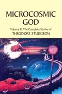 Image of microcosmic god volume ii the complete stories of theodore sturgeon