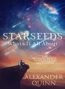 Image of Starseeds: What's it All About? The Fast Track to Mastering Ascension