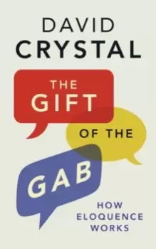 Image of The Gift of the Gab : How Eloquence Works