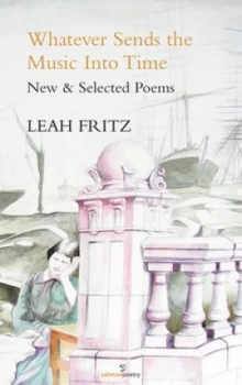 Image of Whatever Sends the Music into Time by Leah Fritz Paperback