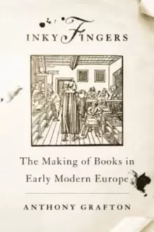 Image of Inky Fingers : The Making of Books in Early Modern Europe