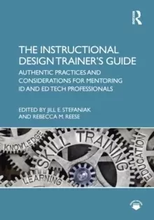 Image of The Instructional Design Trainer's Guide : Authentic Practices and Considerations for Mentoring ID and Ed Tech Professionals
