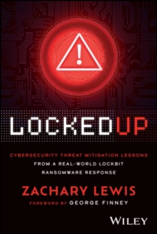 Image of Locked Up : Cybersecurity Threat Mitigation Lessons from A Real-World LockBit Ransomware Response Paperback / softback