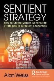 Image of Sentient Strategy How to Create Market-Dominating Strategies in Turbulent Economies