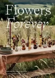 Image of Flowers Forever : Celebrate the Beauty of Dried Flowers with Stunning Floral Art