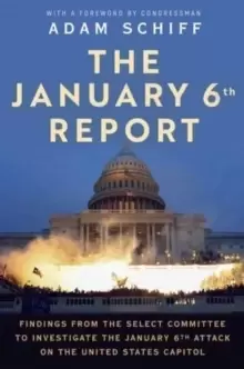Image of The January 6th Report : Findings from the Select Committee to Investigate the January 6th Attack on the United States Capitol