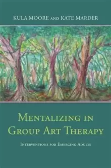 Image of Mentalizing in Group Art Therapy : Interventions for Emerging Adults