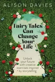 Image of Fairy Tales Can Change Your Life : Unlock Your Future With Creative Exercises Inspired by Storytelling