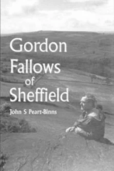 Image of Gordon Fallows of Sheffield by John Stuart Peart-Binns Hardback