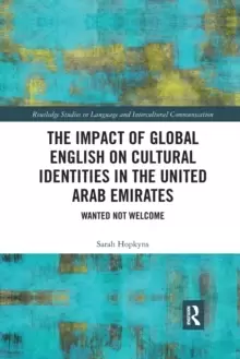 Image of The Impact of Global English on Cultural Identities in the United Arab Emirates : Wanted not Welcome