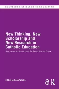 Image of New Thinking New Scholarship and New Research in Catholic EducationResponses to the Work of Professor Gerald Grace
